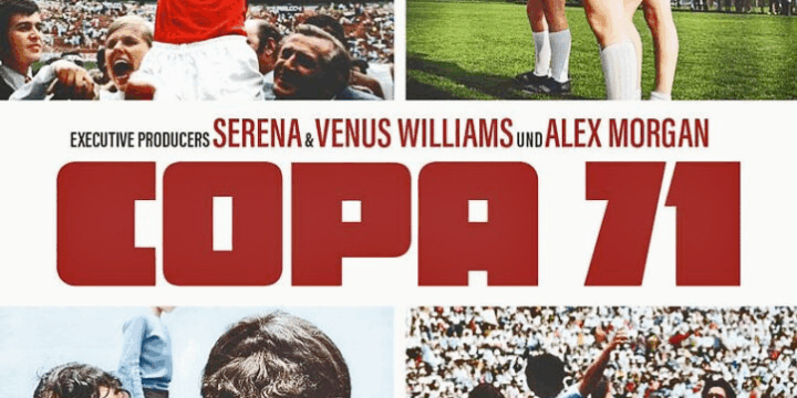 FILMTIPP:                                                                                                                       „Copa 71“ – Von einem der größten Fußballturniere der Geschichte und wie dieses von der FIFA maximal geleugnet wurde.